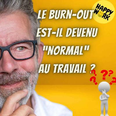 #2500- Le burn-out est-il devenu “normal” au travail ?