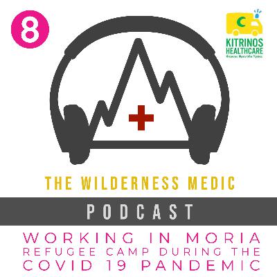 Season 1 Episode 8: Working in Moria Refugee Camp During the COVID 19 Pandemic