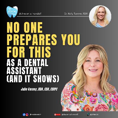 Episode 198 | No One Prepares You for This as a Dental Assistant (And It Shows) - Julie Varney
