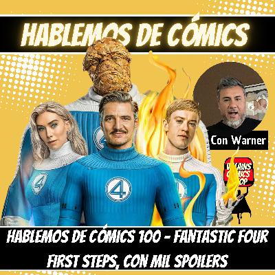 Hablemos De Cómics 100 - Cuatro Fantásticos Primeros Pasos, con mil Spoilers