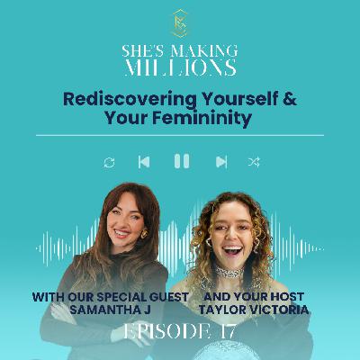 Episode 17 –Rediscovering Yourself & Your Femininity with Samantha J