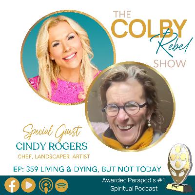 Ep 359 Cindy Rogers: Dying, but not Today