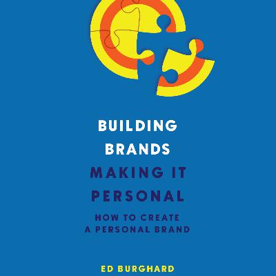 Building Brands - Making It Personal - How to Create a Personal Brand Featuring Ed Burghard