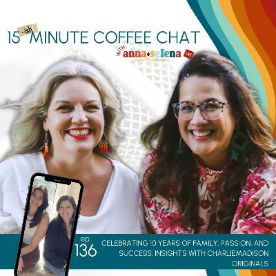 136: Celebrating 10 Years of Family, Passion, and Success: Insights with CharlieMadison Originals