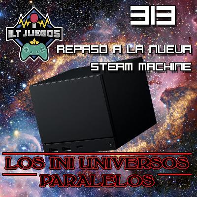 ILT - 313 Repaso a la nueva Steam Machine y a sus clones de otros universos paralelos