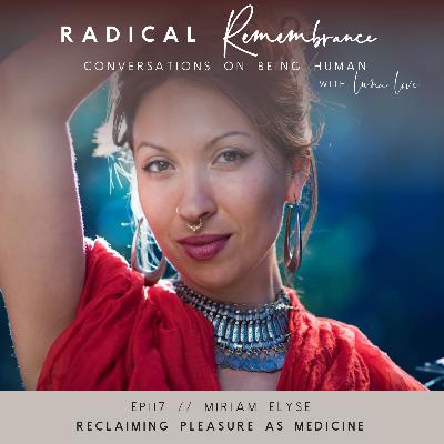 Reclaiming Pleasure as Medicine // Miriam Elyse // Ep. 117 Reclaiming Pleasure as Medicine // Miriam Elyse // Ep. 117