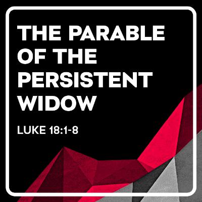 The Parable of the Persistent Widow | The Parables of Jesus The Parable of the Persistent Widow | The Parables of Jesus