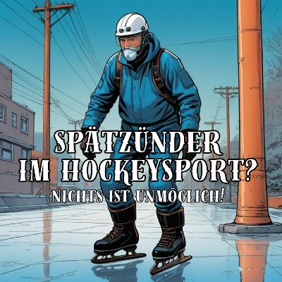 Spätzünder im Hockeysport? Nichts ist unmöglich!