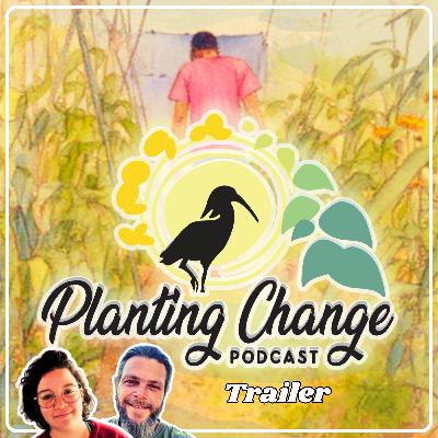Planting Change: A New Way to Grow [Podcast Trailer]