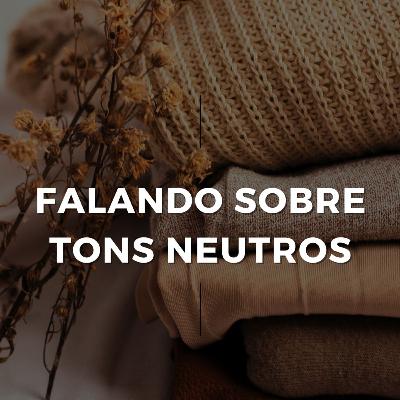 FALANDO SOBRE TONS NEUTROS