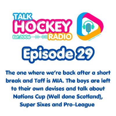 Ep 29 - The one where we’re back after a short break, Taff is MIA. The boys talk about Nations Cup (Well done Scotland), Super Sixes and Pro-League