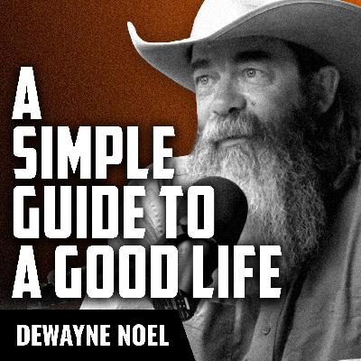 DEWAYNE NOEL | A Simple Guide to the Good Life