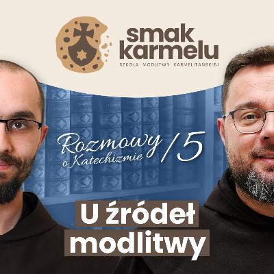 U źródeł modlitwy (Rozmowy o Katechizmie #5)
