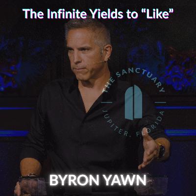 The Infinite Yields to "Like" | Byron Yawn