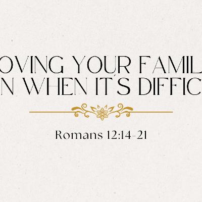 Loving Your Family Even When It's Difficult