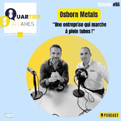 #E56 - Osborn Metals : une entreprise qui marche à plein tubes !