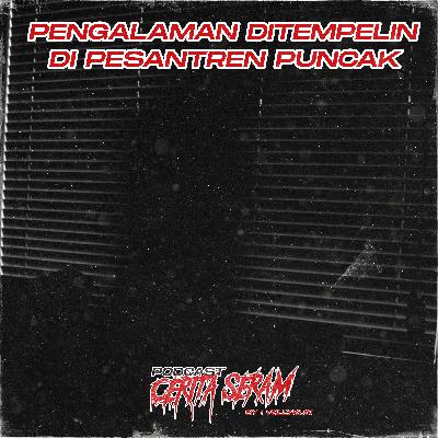 Pengalaman di tempelin di pesantren puncak - True Story, Podcast Cerita Seram