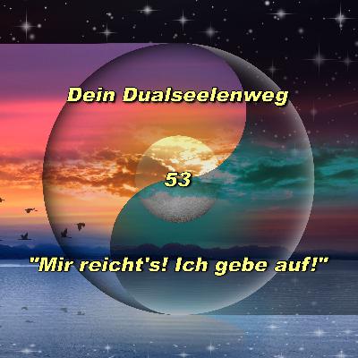 53 - "Mir reicht's! Ich gebe auf!"