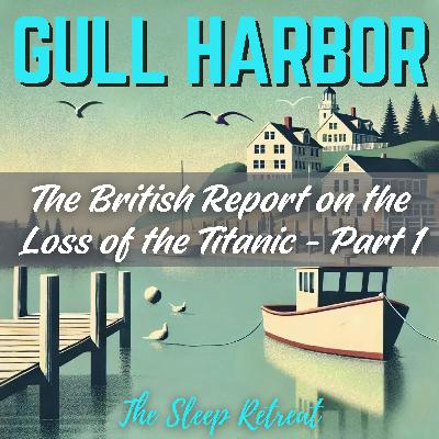 Gull Harbor: The British Report on the Loss of the Titanic (Part 1) – Sleep Story & Ocean Sounds Gull Harbor: The British Report on the Loss of the Titanic (Part 1) – Sleep Story & Ocean Sounds