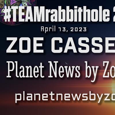 #TEAMrabbithole 290 | Zoe Cassell - Planet News By Zoe - April 13, 2023