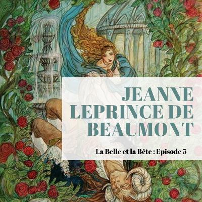 Episode 5 - La Belle et la Bête - Madame Leprince de Beaumont