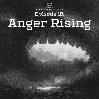 S1E18 - Anger Rising - Operation Proxy Decay - Delta Green Podcast S1E18 - Anger Rising - Operation Proxy Decay - Delta Green Podcast