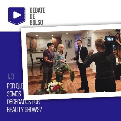 #3: Por que somos obcecados por reality shows?