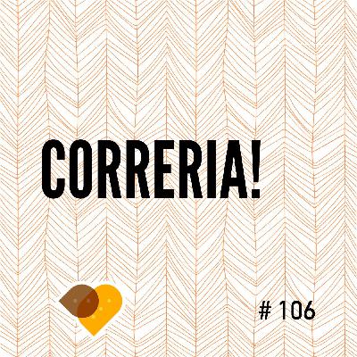 Ep. 106 - Correria!