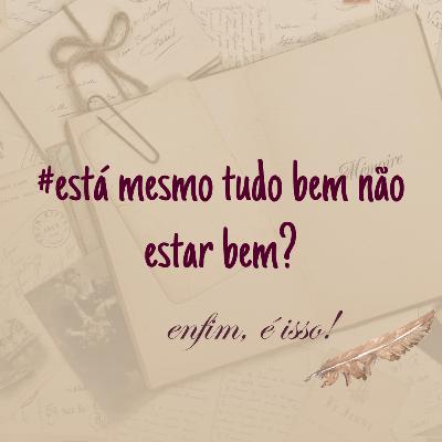 ESTÁ MESMO TUDO BEM NÃO ESTAR BEM? #16