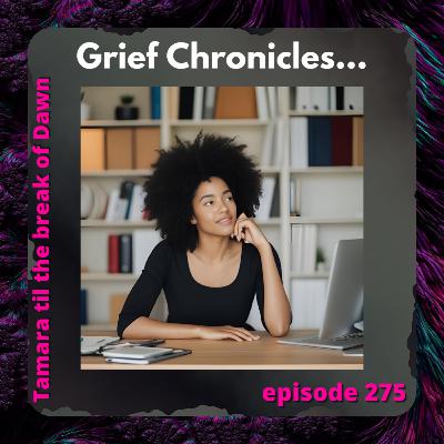 275. Grief Chronicles… 275. Grief Chronicles…