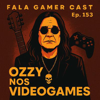 Fala Gamer Cast #153 Episódio Especial – Ozzy Osbourne e o Rock nos Videogames Fala Gamer Cast #153 Episódio Especial – Ozzy Osbourne e o Rock nos Videogames