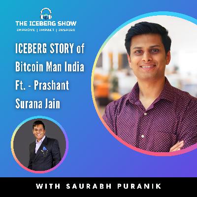 Episode 5: Prashant Surana Jain - Iceberg Story of Bitcoin Man India | The Iceberg Show | Saurabh Puranik