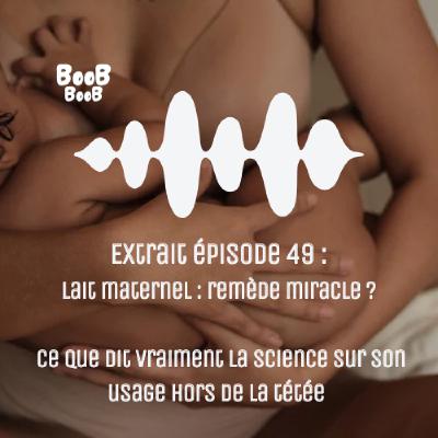 Extrait épisode 49 : Lait maternel : remède miracle ? Ce que dit vraiment la science sur son usage hors de la tétée Extrait épisode 49 : Lait maternel : remède miracle ? Ce que dit vraiment la science sur son usage hors de la tétée