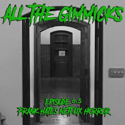 6.5: Frank hates Netflix Horror