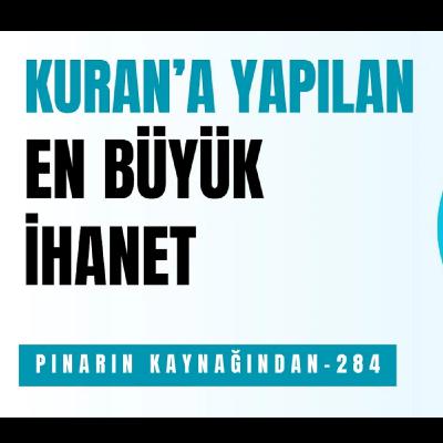 KUR'AN'A YAPILAN EN BÜYÜK İHANET