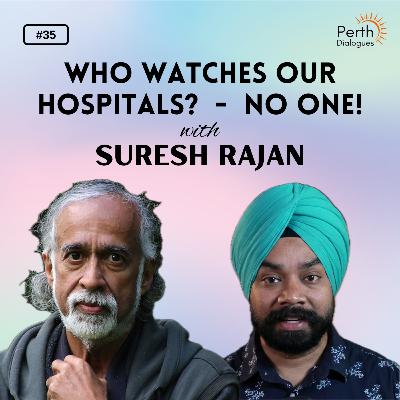 Preventable Deaths, Ignored Warnings, No Accountability — Inside WA Health Crisis | Suresh Rajan #35 Preventable Deaths, Ignored Warnings, No Accountability — Inside WA Health Crisis | Suresh Rajan #35