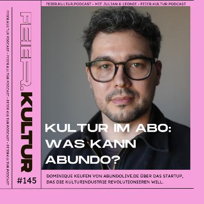 #145 - Kultur Im Abo: Was Kann ABUNDO? Dominique Keufen von abundolive.de über das Startup, das die Kulturindustrie revolutionieren will #145 - Kultur Im Abo: Was Kann ABUNDO? Dominique Keufen von abundolive.de über das Startup, das die Kulturindustrie revolutionieren will