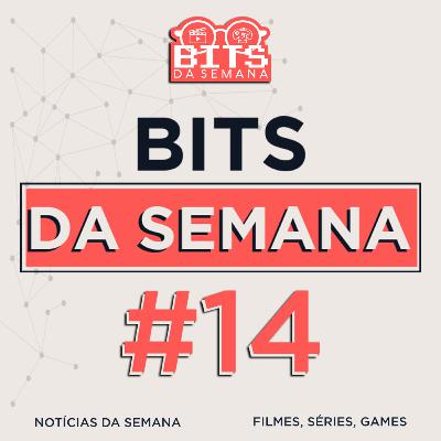 Bits da semana - Episódio 14