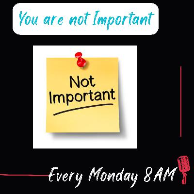 You are not Important