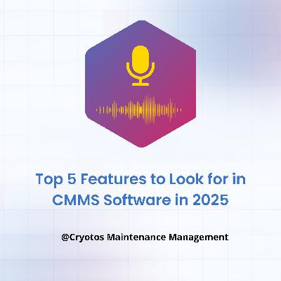Top 5 Features to Look for in CMMS Software in 2025