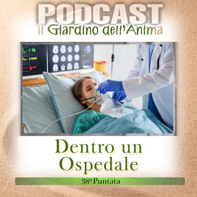 Ep.38 Dentro un Ospedale Ho Visto la Vita Nuda | Il Giardino dell’Anima Podcast