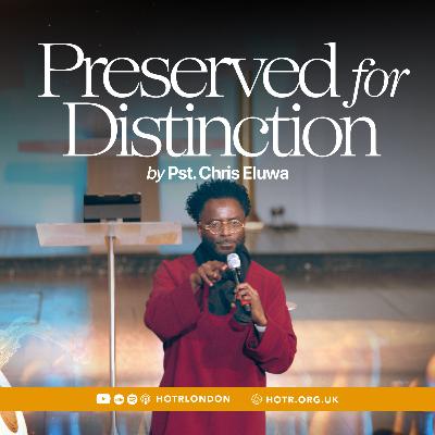 Preserved for Distinction | By Pastor Chris Eluwa | 26.10.2025 Preserved for Distinction | By Pastor Chris Eluwa | 26.10.2025