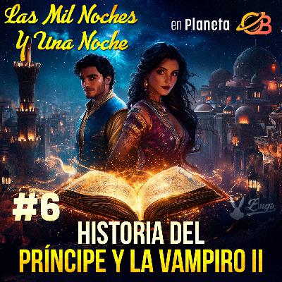 6° Noche. Fin Historia del Príncipe y la vampiro y retoma la historia del Pescador y el Efrit. 6° Noche. Fin Historia del Príncipe y la vampiro y retoma la historia del Pescador y el Efrit.