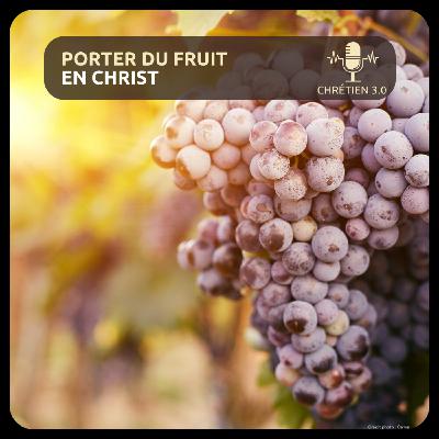 Porter du fruit en Christ
