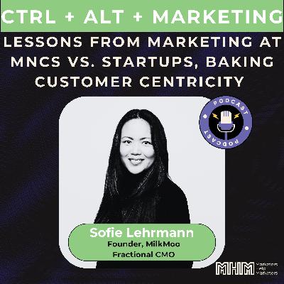 Ep.9 Lessons from marketing at MNCs vs. startups, baking customer centricity in your marketing | Sofie Lehrmann, Founder, MilkMoo, Fractional CMO Ep.9 Lessons from marketing at MNCs vs. startups, baking customer centricity in your marketing | Sofie Lehrmann, Founder, MilkMoo, Fractional CMO