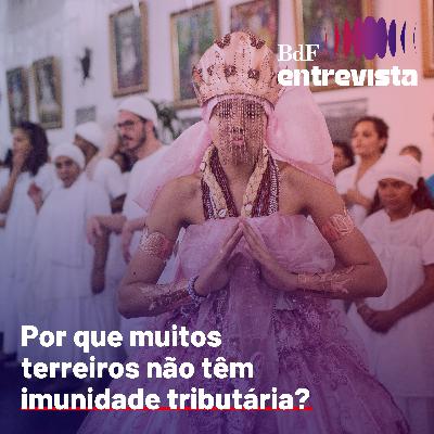 #379 - Por que muitos terreiros não têm imunidade tributária? | BdF Entrevista Alexandre Xandó