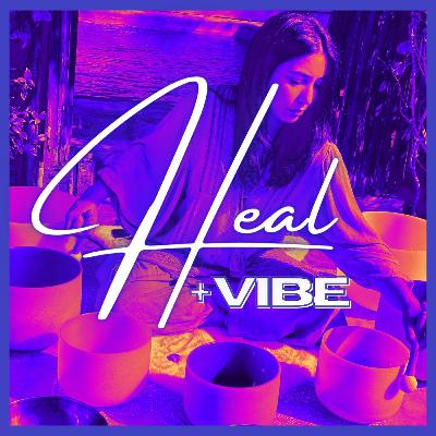 Special Episode: Heal + Vibe with Amanda Gonzales of Intuitive Sound Healing