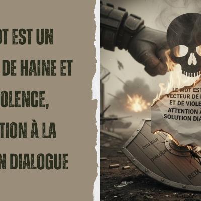 Hypnosophie #1260 : Le mot est un vecteur de haine et de violence, attention à la solution dialogue Hypnosophie #1260 : Le mot est un vecteur de haine et de violence, attention à la solution dialogue