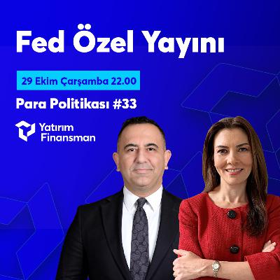 Para Politikası #33 | Fed Özel Yayını