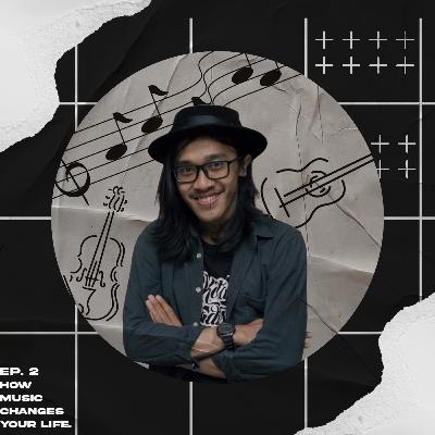 EP. 2 : How Music Changes Your Life EP. 2 : How Music Changes Your Life